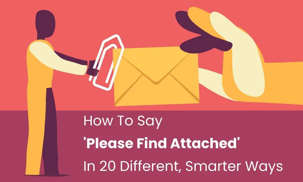 How To Say 'Please Find Attached' In 20 Different, Smarter Ways