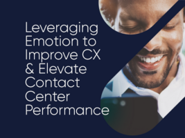 Leveraging Emotion to Improve CX & Elevate Contact Center Performance