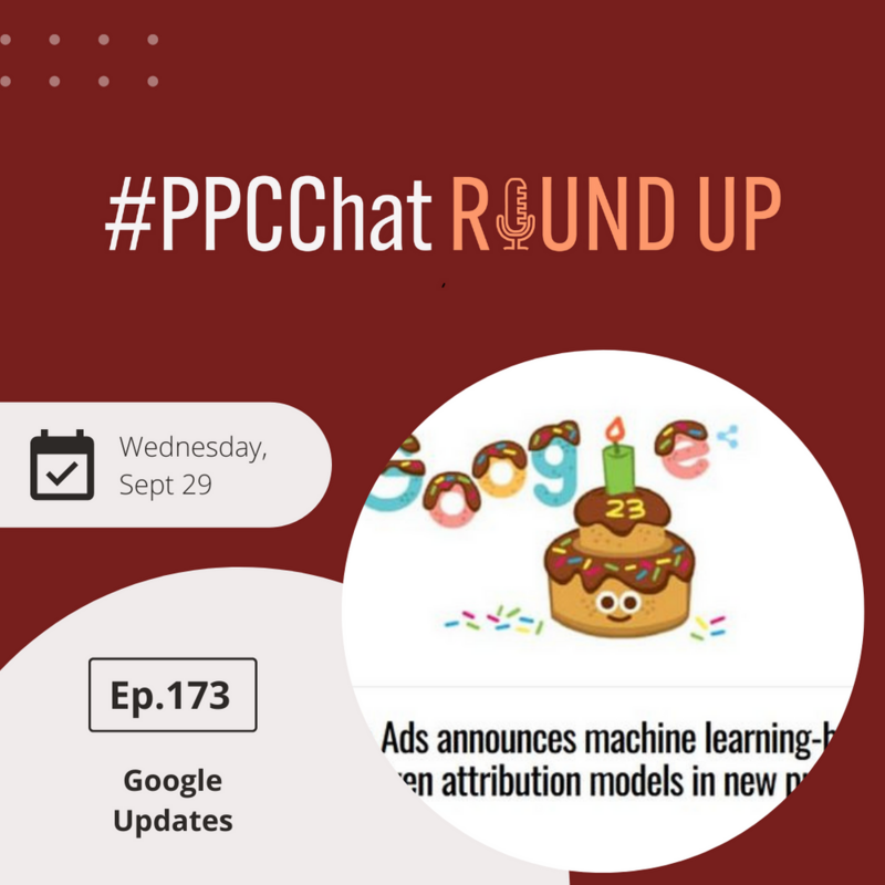 Google Updates - Keyword Matching & DDA | EP173 PPCChat Roundup Podcast 