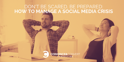 Don't Be Scared, Be Prepared: How to Manage a Social Media Crisis