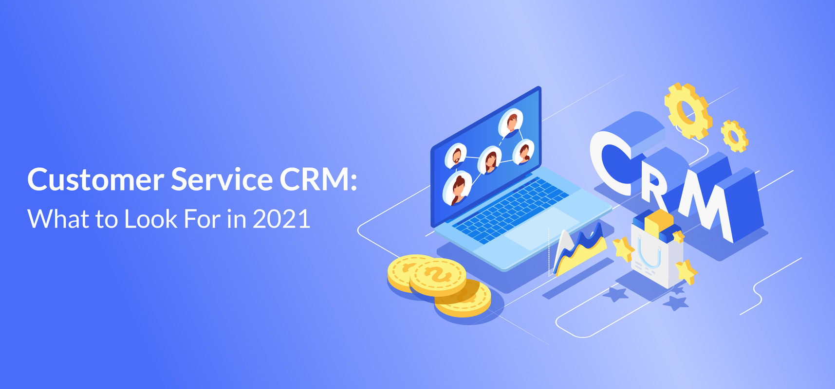 Customer Service CRM: What to Look For in 2021 - Agile CRM Blog