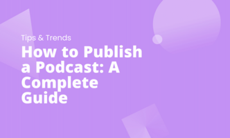 How to Publish a Podcast: A Complete Guide