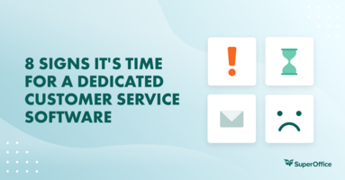 8 Signs It's Time For Dedicated Customer Service Software