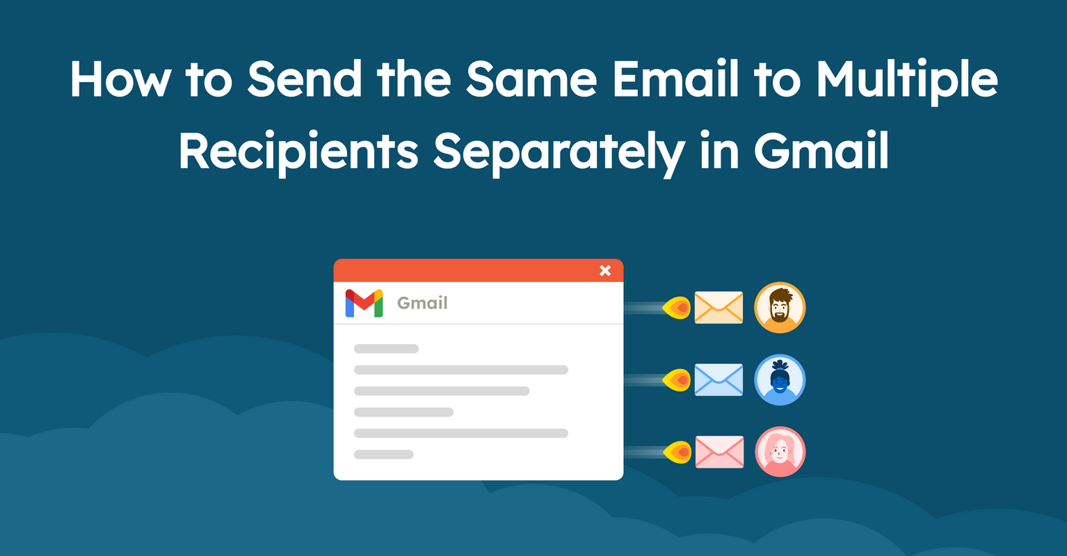How to Send the Same Email to Multiple Recipients Separately in Gmail