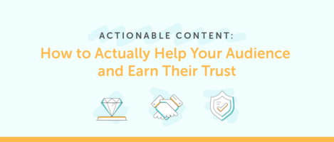 Actionable Content: How to Actually Help Your Audience and Earn Their Trust