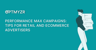 Performance Max Campaign Tips for Retail and Ecommerce