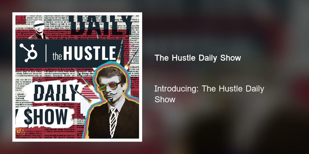 Introducing: The Hustle Daily Show