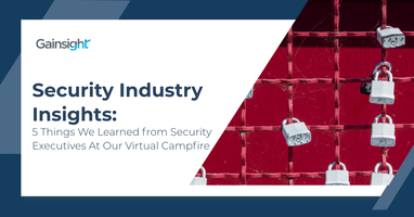 Security Industry Insights: 5 Things We Learned From Security Executives At Our Virtual Campfire | Customer Success and Product Experience Software | Gainsight