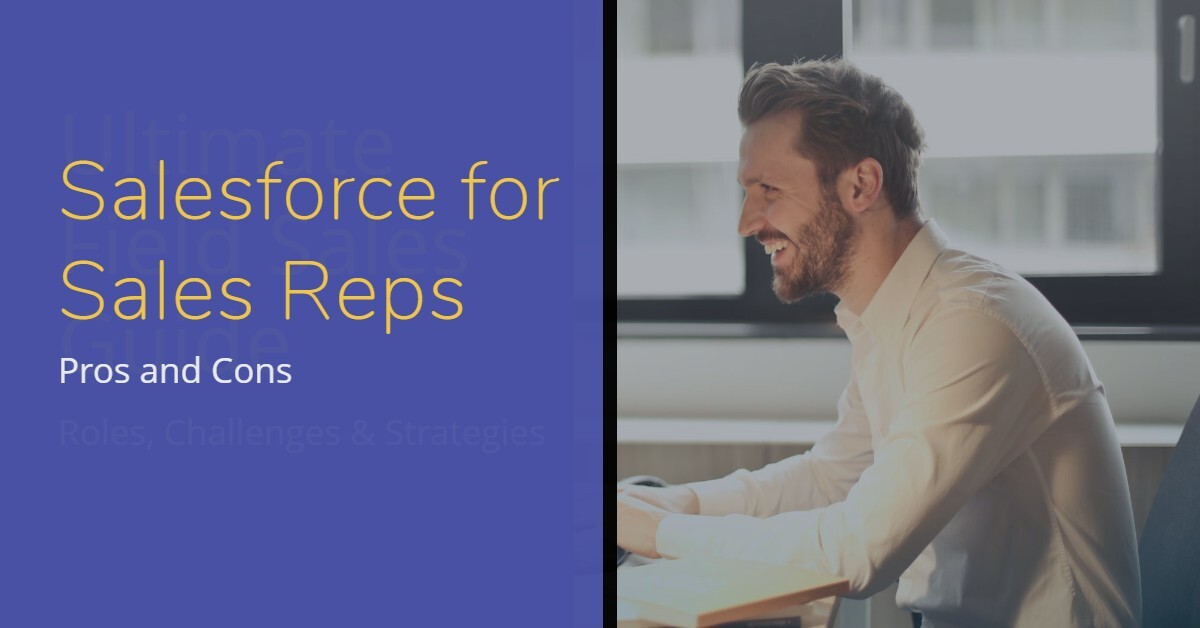 Salesforce for Sales Reps: Pros, Cons, and a Superior Alternative