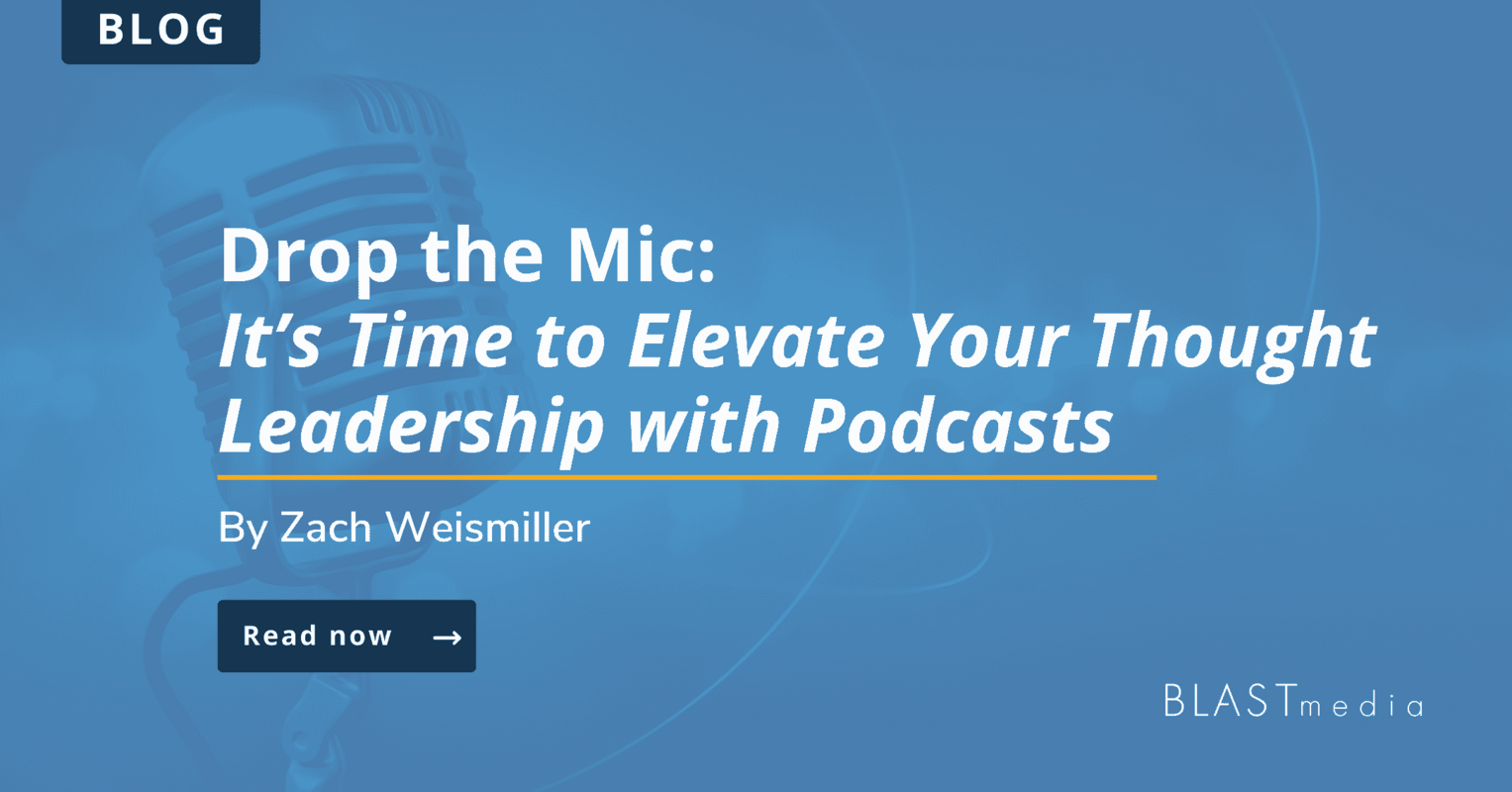 Drop the Mic: It's Time to Elevate Your Thought Leadership with Podcasts