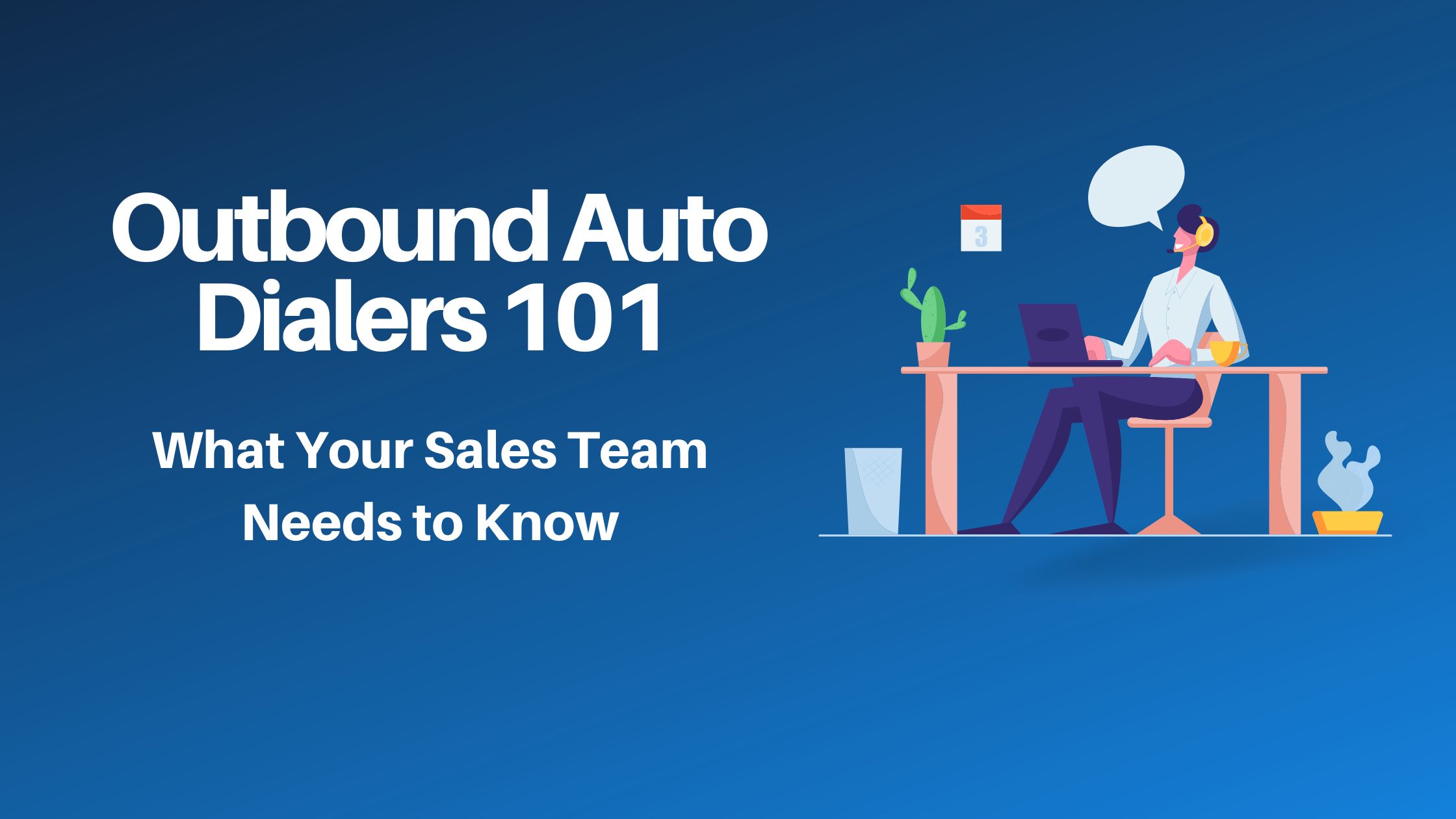 Outbound Auto Dialers 101: What Your Sales Team Needs to Know
