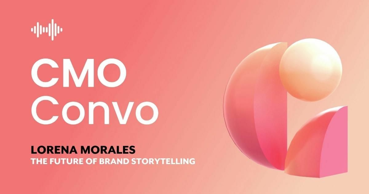 CMO Convo | The future of brand storytelling | Lorena Morales