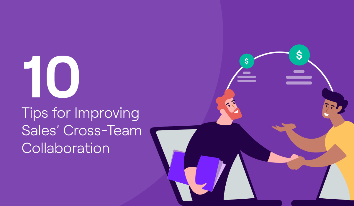10 Tips to Improve Sales' Cross-Team Collaboration Today