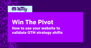 Win The Pivot: How to use your website to validate GTM strategy shifts 