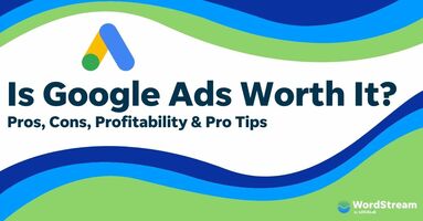 Is Google Ads Worth It? 10 Pros, Cons, Profitability & Pro Tips