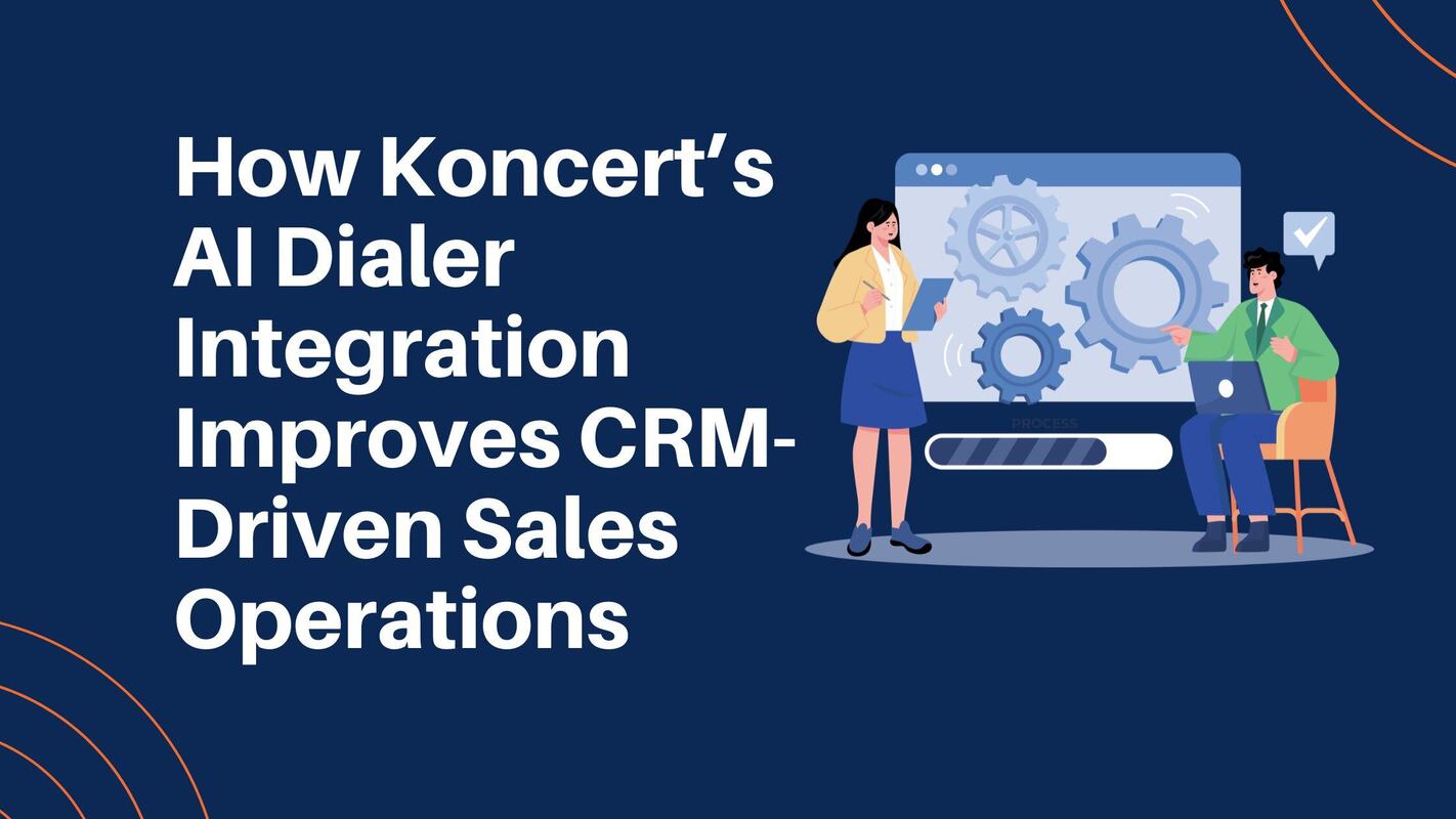How Koncert's AI Dialer Integration Improves CRM-Driven Sales Operations