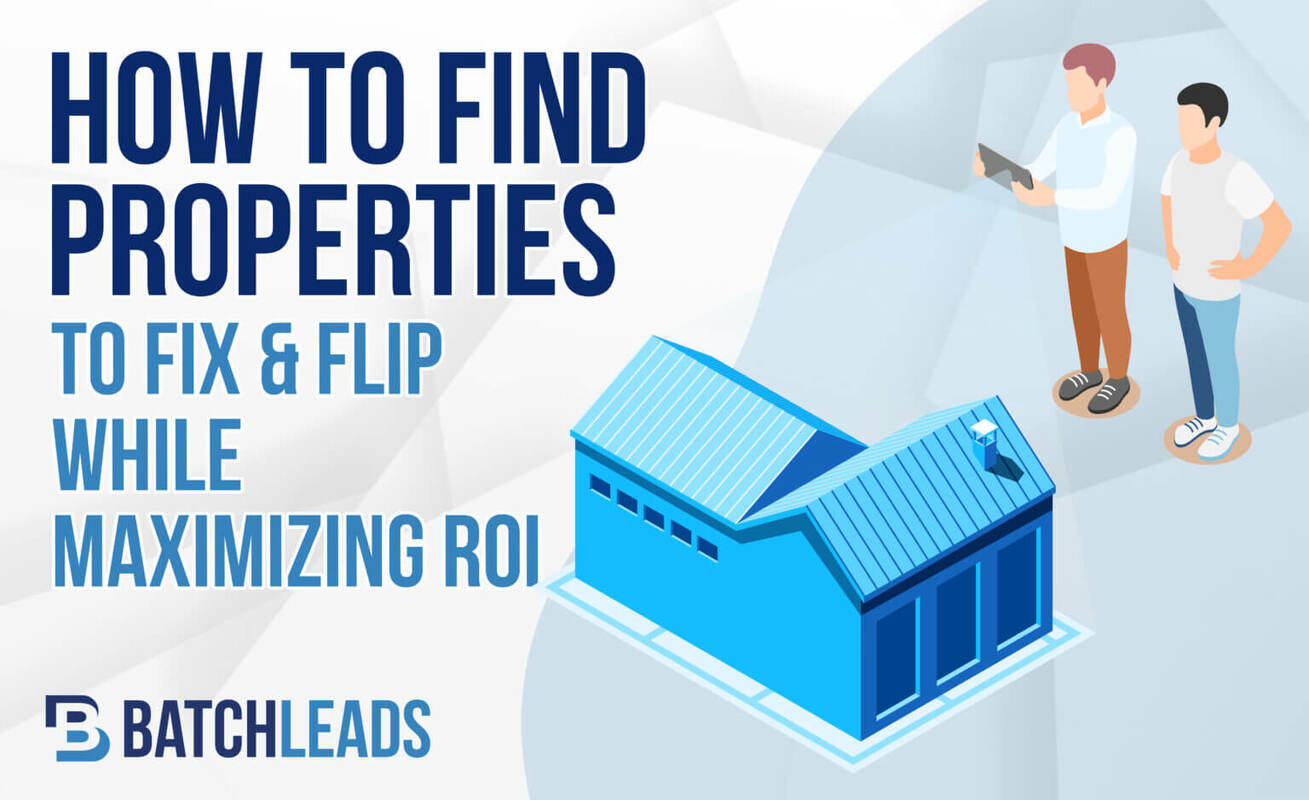 How To Find Properties To Fix and Flip While Maximizing ROI 
