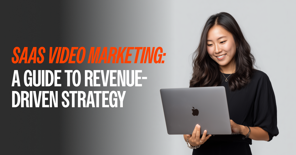 SaaS Video Marketing: A Guide to Revenue-Driven Strategy