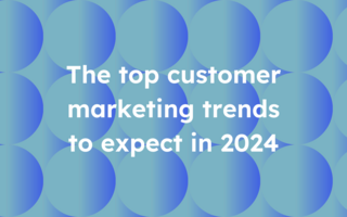 The top customer marketing trends to expect in 2024