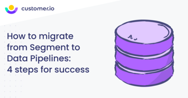 How to migrate from Segment to Data Pipelines: 4 steps for success