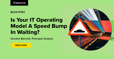 Is Your IT Operating Model A Speed Bump In Waiting?