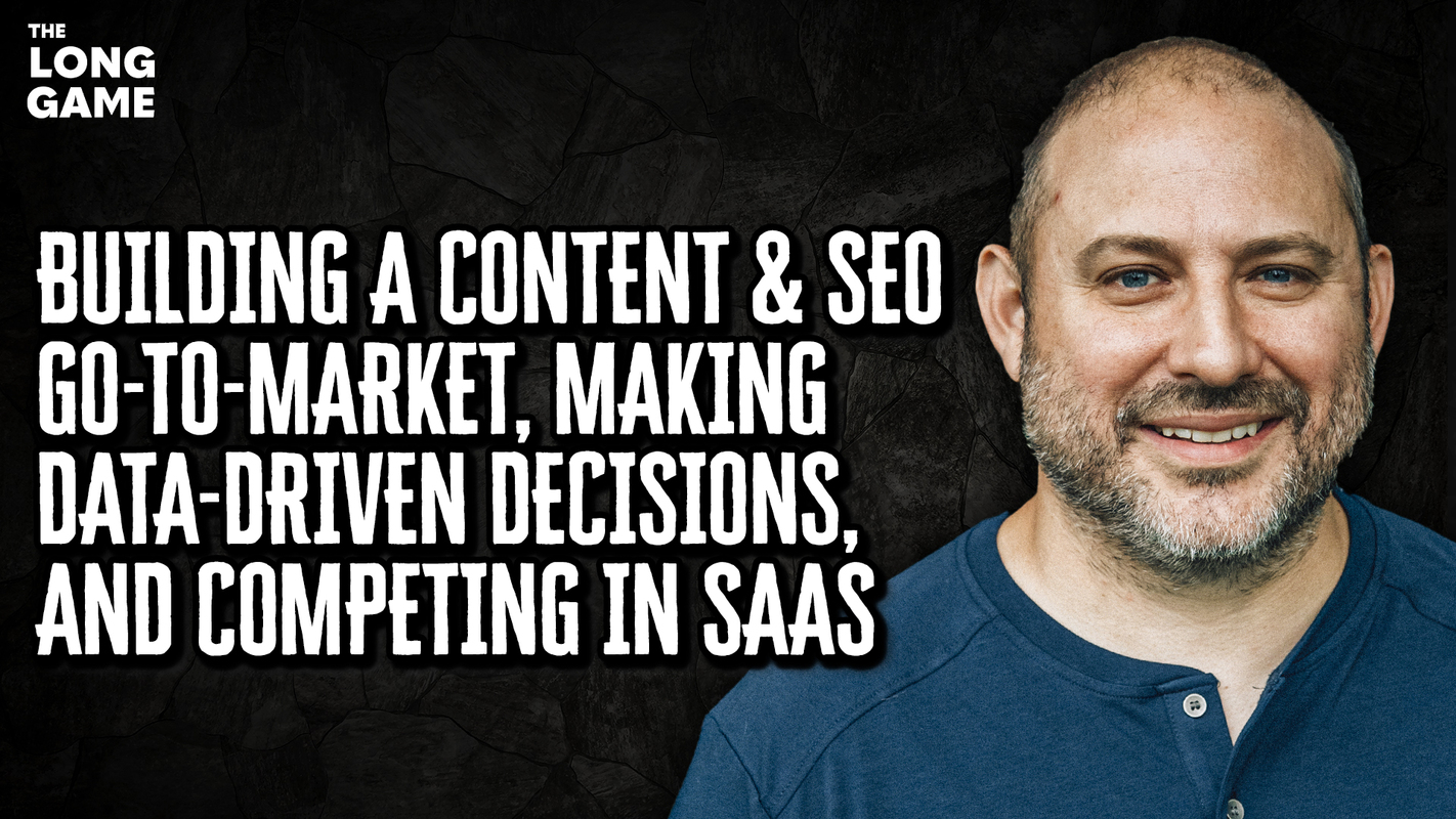 Building a Content & SEO Go-to-Market, Making Data-Driven Decisions, and Competing in SaaS
