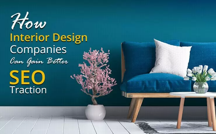 How Interior Design Companies Can Gain Better SEO Traction