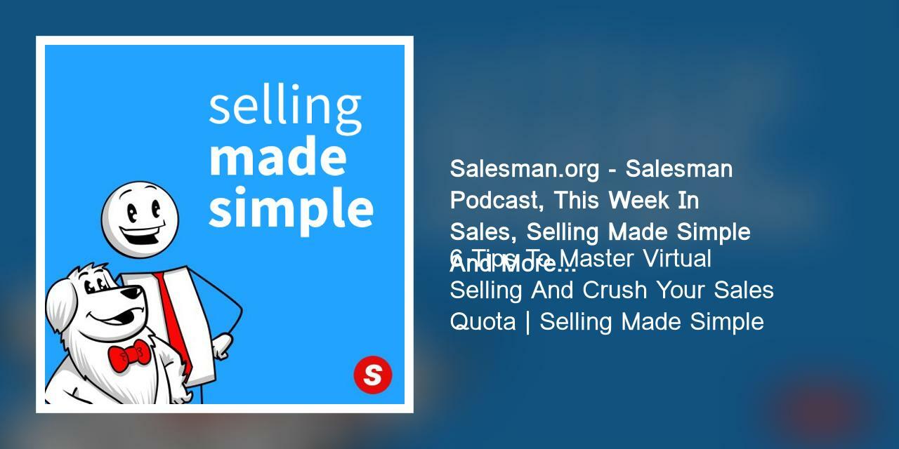 6 Tips To Master Virtual Selling And Crush Your Sales Quota | Selling Made Simple