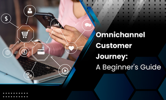 Omnichannel Customer Journey: A Beginner's Guide