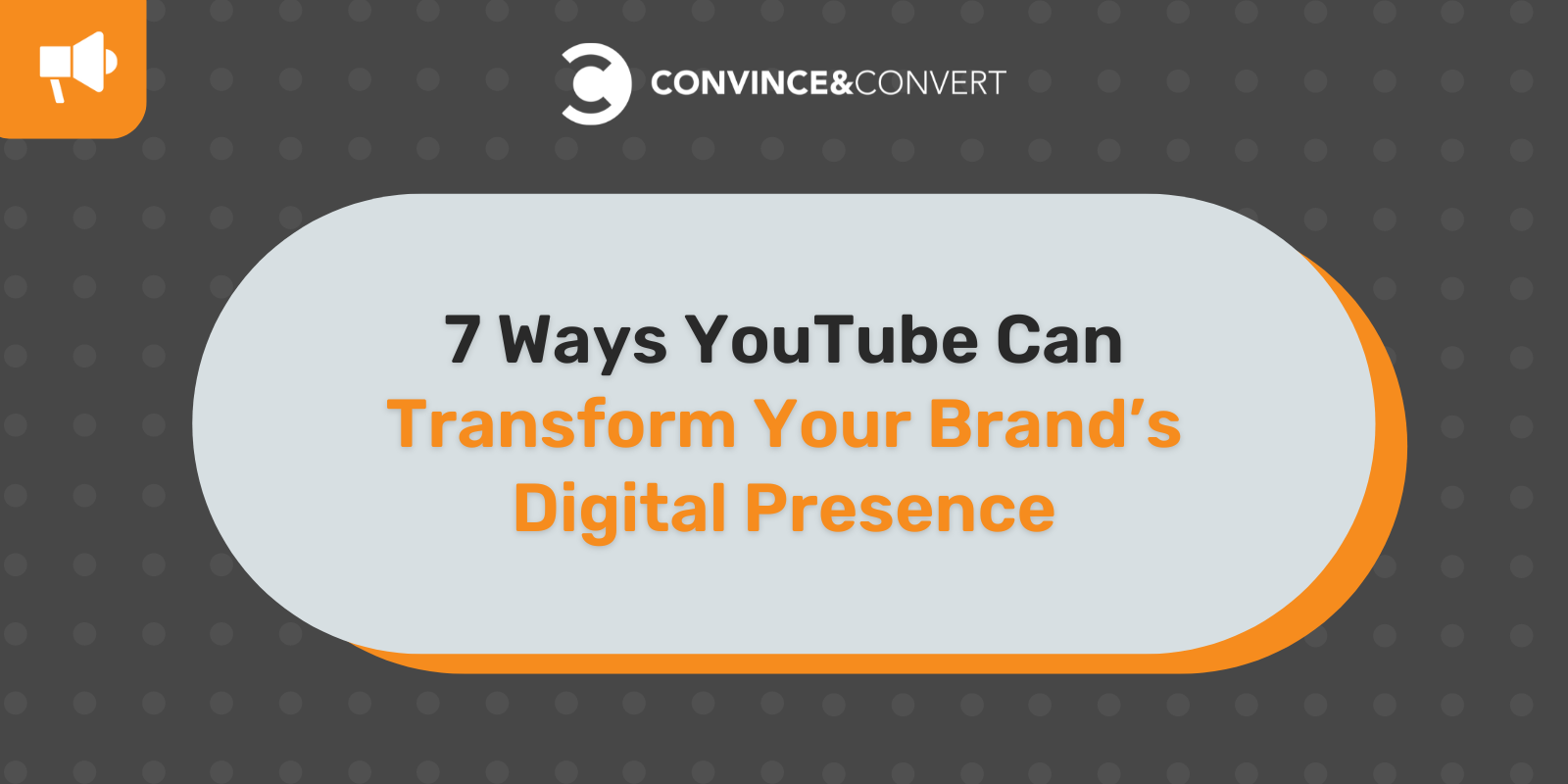 7 Ways YouTube Can Transform Your Brand's Digital Presence