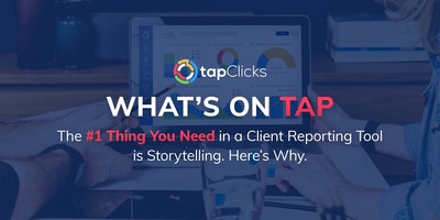 The #1 Thing You Need in a Client Reporting Tool is Storytelling. Here's Why.