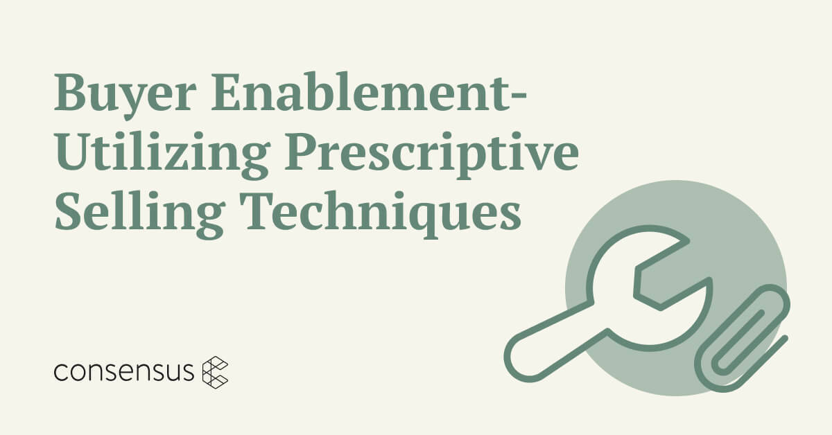 Buyer Enablement - Utilizing Prescriptive Selling Techniques
