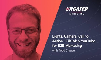Lights, Camera, Call to Action - TikTok & YouTube for B2B Marketing with Todd Clouser