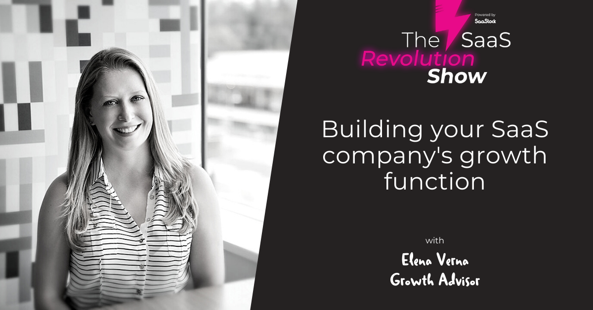 Building your SaaS company's growth function with Elena Verna - SaaStock