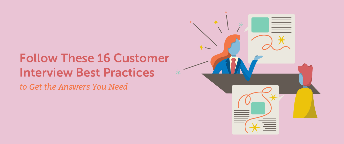 Follow These 16 Customer Interview Best Practices to Get the Answers You Need