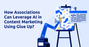 How Associations Can Leverage AI in Content Marketing Using Glue Up?