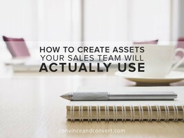 How to Create Assets Your Sales Team Will Actually Use