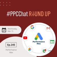 Wrangling Google Ads Performance Max | PPCChat Roundup EP245