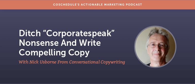 Ditch "Corporatespeak" Nonsense And Write Compelling Copy With Nick Usborne From Conversational Copywriting [AMP 156]