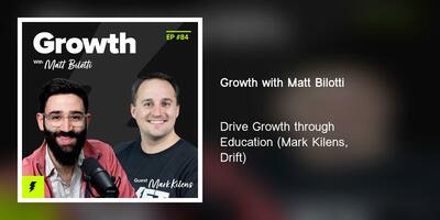 Drive Growth through Education (Mark Kilens, Drift)