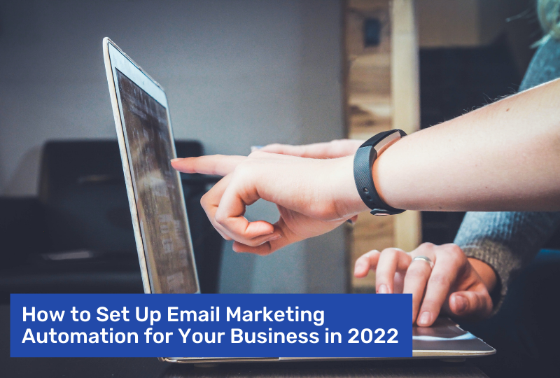 How to Set Up Email Marketing Automation for Your Business in 2022