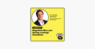 147: Negotiate like a pro during a savings showdown (Hunter Swanson, Enterprise Regional VP @ DocuSign)