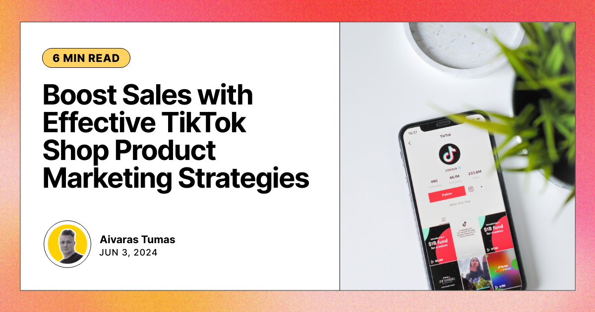 Boost Sales with Effective TikTok Shop Product Marketing Strategies