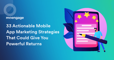 33 Actionable Mobile App Marketing Strategies That Could Give You Powerful Returns