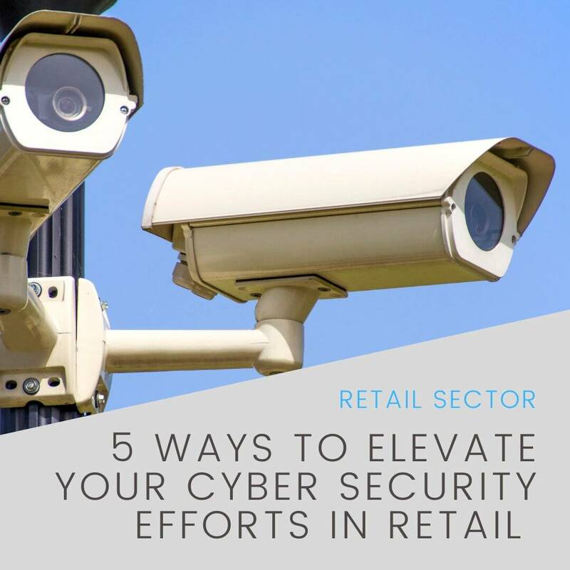 5 Ways to Elevate Your Cyber Security Efforts in Retail