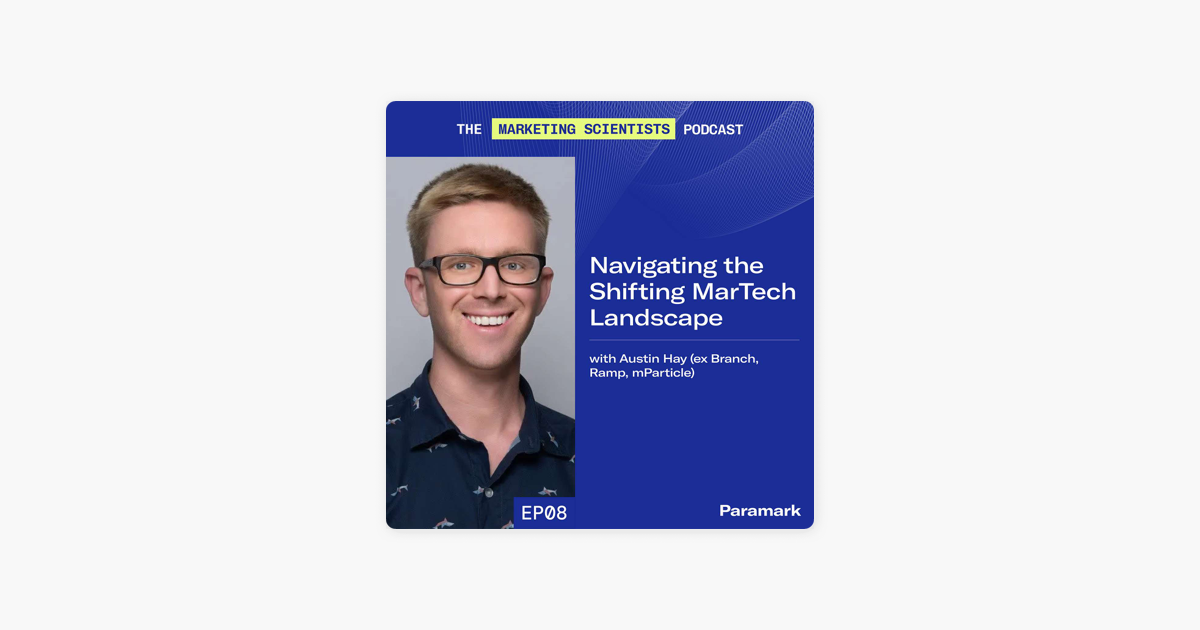 ‎Navigating the shifting MarTech landscape with Austin Hay (ex Branch, Ramp, mParticle)