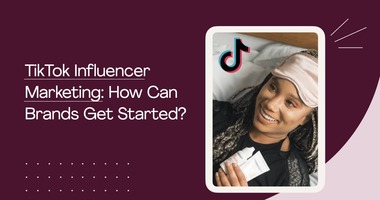 TikTok Influencer Marketing: What Is It and How Brands Can Get Started