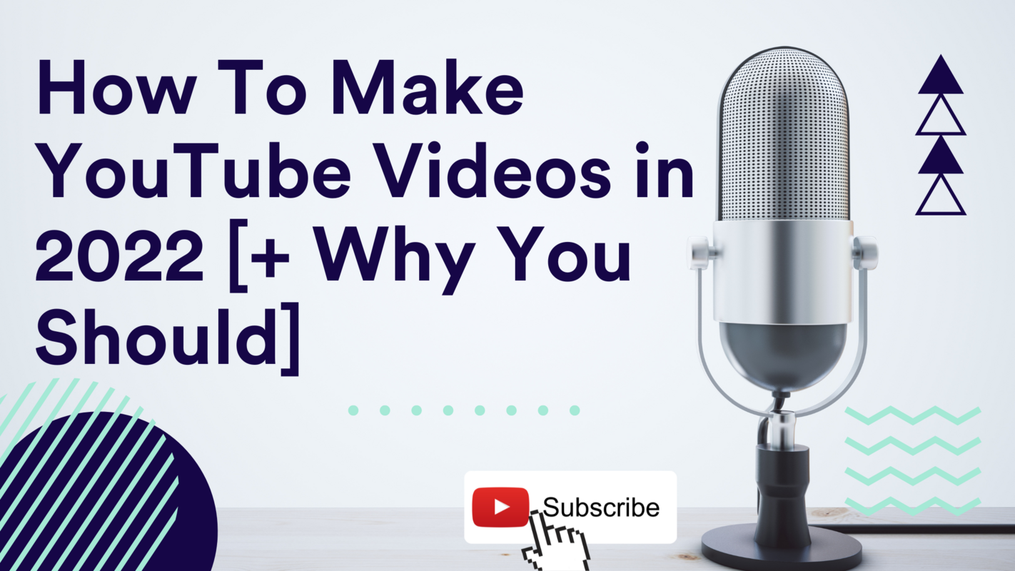 How To Make YouTube Videos in 2022 [+ Why You Should]