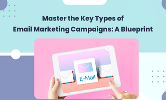 Master the Key Types of Email Marketing Campaigns: A Blueprint