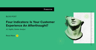 Four Indicators: Is Your Customer Experience An Afterthought?